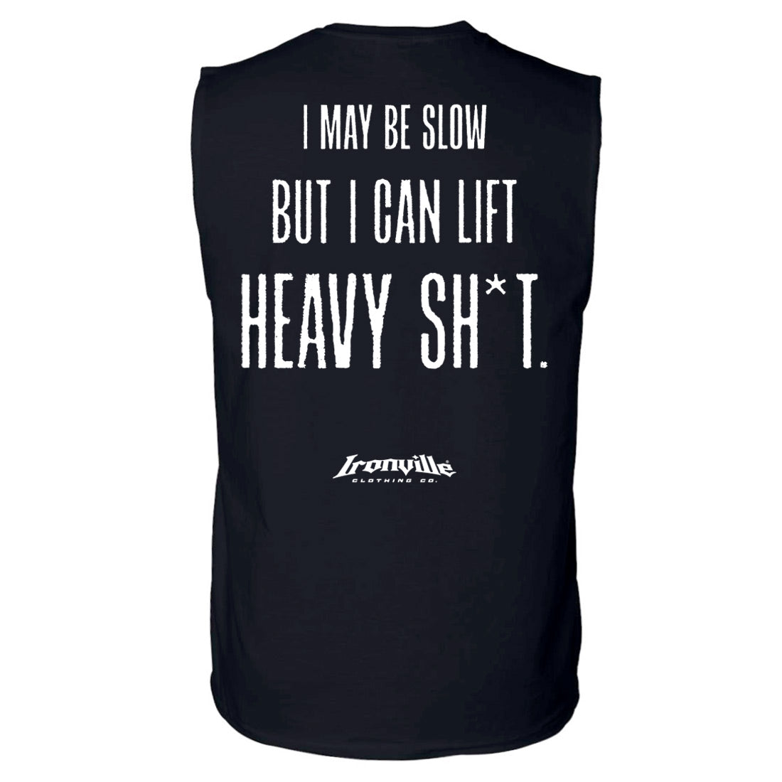 Ironville I MAY BE SLOW Sleeveless Gym Shirt