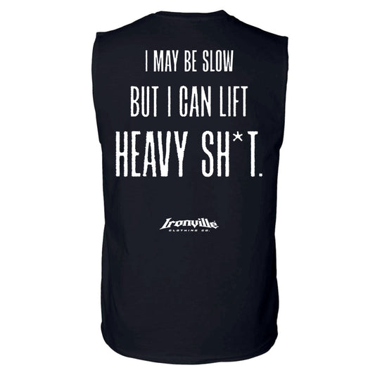 Ironville I MAY BE SLOW Sleeveless Gym Shirt