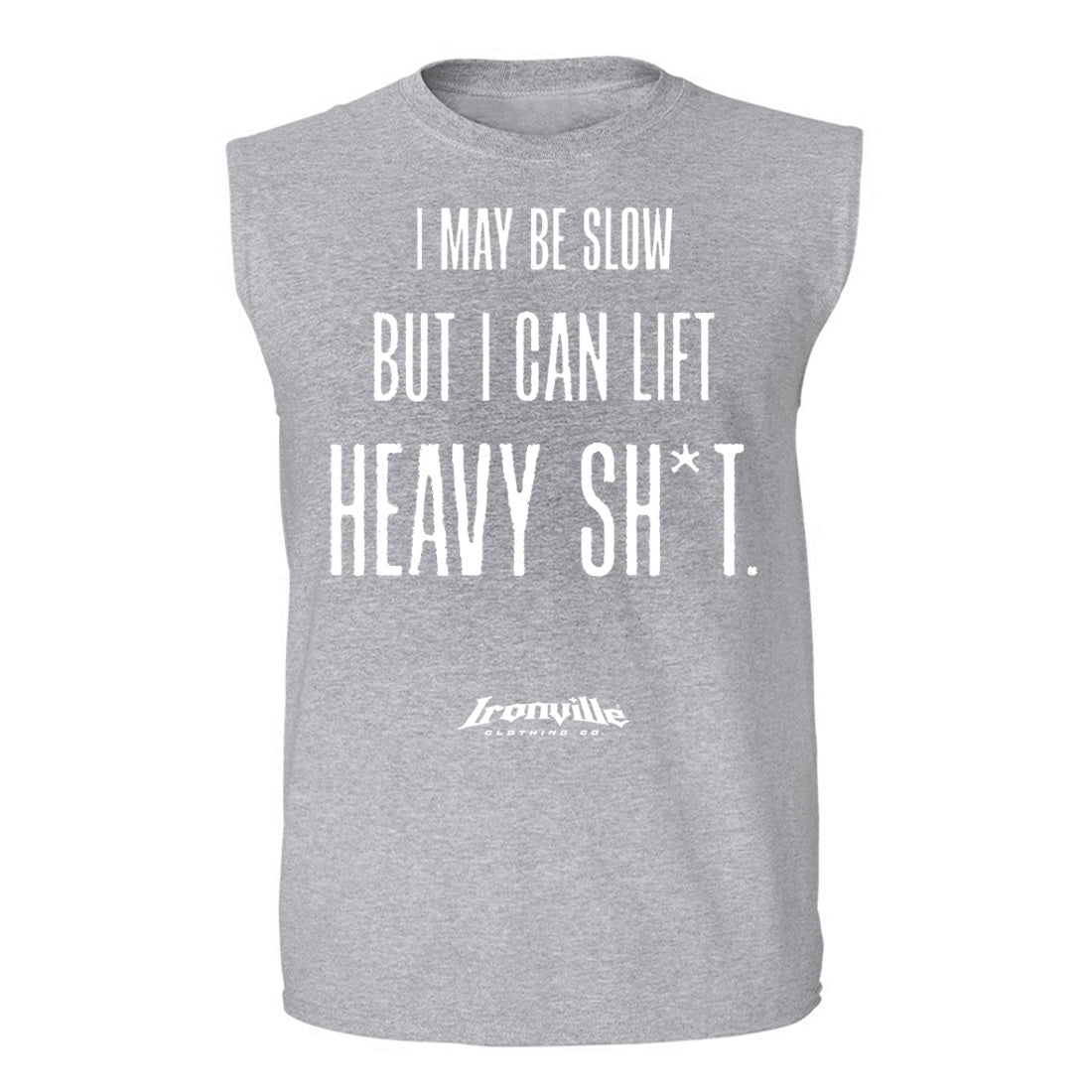 Ironville I MAY BE SLOW Sleeveless Gym Shirt